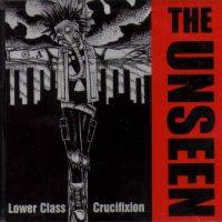 The Unseen (USA) : Lower Class Crucifixion The Unseen (USA) : Lower Class Crucifixion